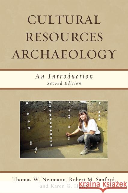 Cultural Resources Archaeology: An Introduction, Second Edition Neumann, Thomas W. 9780759118454 Altamira Press