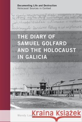 The Diary of Samuel Golfard and the Holocaust in Galicia Wendy Lower 9780759120785