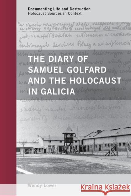 The Diary of Samuel Golfard and the Holocaust in Galicia Lower, Wendy 9780759120792
