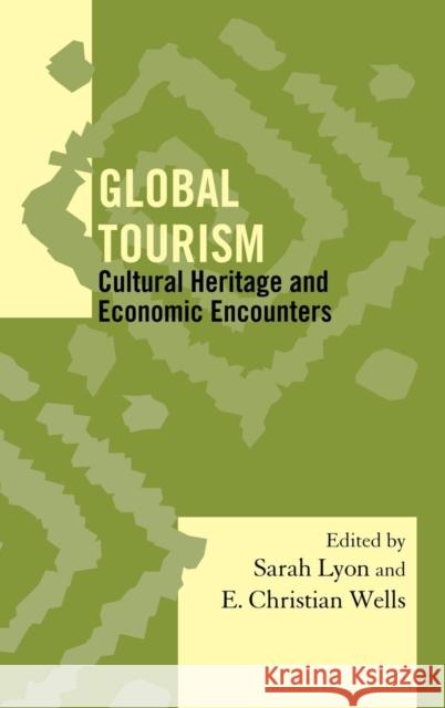 Global Tourism: Cultural Heritage and Economic Encounters Lyon, Sarah M. 9780759120914 Altamira Press