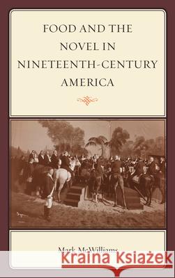 Food and the Novel in Nineteenth-Century America Mark McWilliams 9780759120945