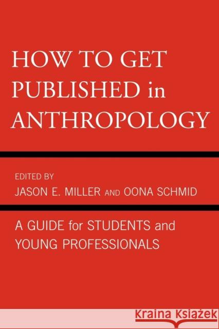 How to Get Published in Anthropology: A Guide for Students and Young Professionals Miller, Jason E. 9780759121089 AltaMira Press,U.S.