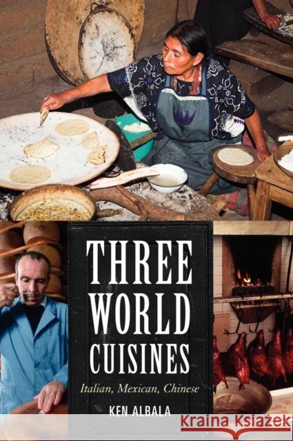 Three World Cuisines: Italian, Mexican, Chinese Ken Albala 9780759121256 AltaMira Press,U.S.