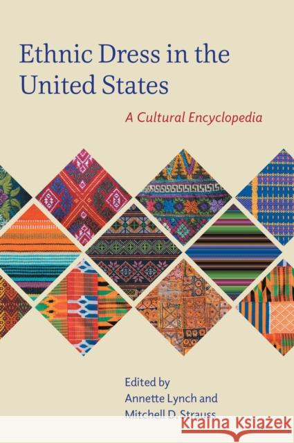 Ethnic Dress in the United States: A Cultural Encyclopedia Lynch, Annette 9780759121485 Rowman & Littlefield Publishers