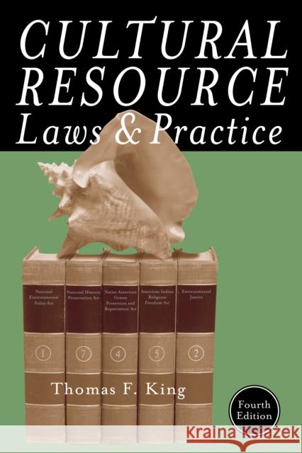 Cultural Resource Laws and Practice, Fourth Edition King, Thomas F. 9780759121751 Altamira Press