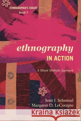 Ethnography in Action: A Mixed Methods Approach Schensul, Jean J. 9780759122116 AltaMira Press