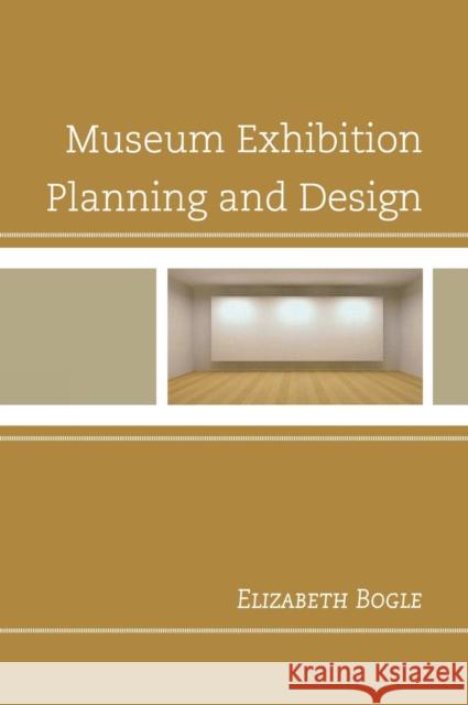 Museum Exhibition Planning and Design Elizabeth Bogle 9780759122291 Altamira Press