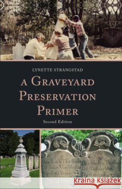 A Graveyard Preservation Primer Lynette Strangstad 9780759122413 Altamira Press