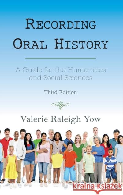 Recording Oral History: A Guide for the Humanities and Social Sciences Valerie Raleigh Yow 9780759122666 Rowman & Littlefield Publishers