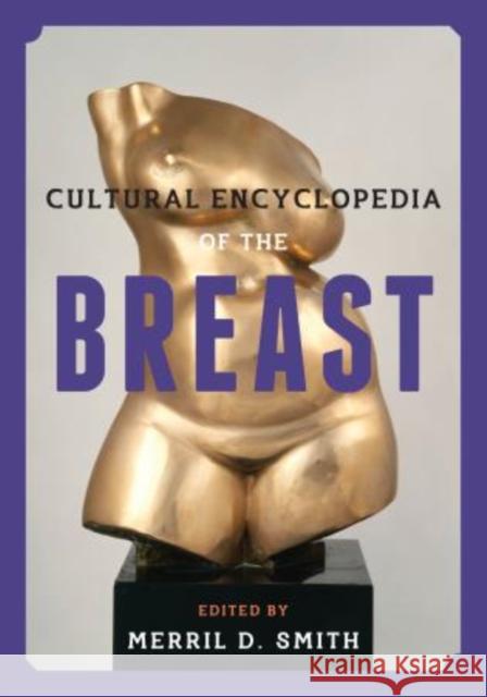 Cultural Encyclopedia of the Breast Merril D. Smith 9780759123311 Rowman & Littlefield Publishers