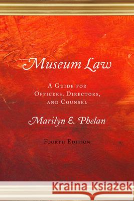 Museum Law: A Guide for Officers, Directors, and Counsel Phelan, Marilyn E. 9780759124349 Rowman & Littlefield Publishers
