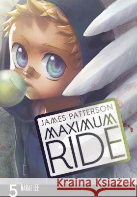 Maximum Ride: The Manga, Vol. 5 James Patterson NaRae Lee 9780759529717 Yen Press