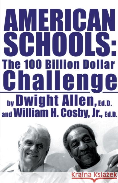 American Schools: The $100 Billion Challenge Dwight William Allen William H. Jr. Cosby 9780759550001 iPublish.com