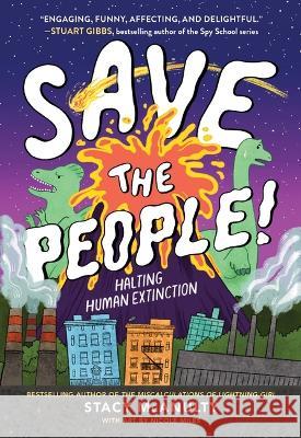 Save the People!: Halting Human Extinction Stacy McAnulty Nicole Miles 9780759553965 Little, Brown Books for Young Readers
