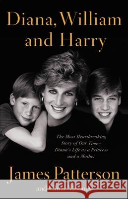 Diana, William, and Harry: The Heartbreaking Story of a Princess and Mother Patterson, James 9780759554221