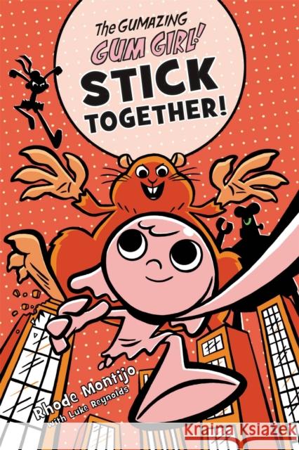 The Gumazing Gum Girl! Stick Together! Rhode Montijo Luke Reynolds 9780759554788 Little, Brown Books for Young Readers