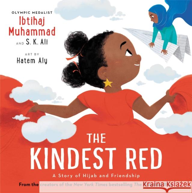 The Kindest Red : A Story of Hijab and Friendship Ibtihaj Muhammad S. K. Ali Hatem Aly 9780759555709