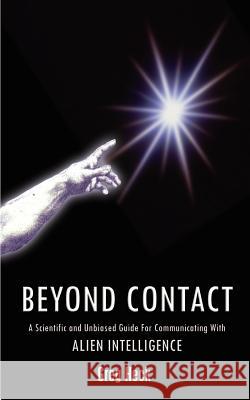 Beyond Contact: A Scientific and Unbiased Guide for Communicating with Alien Intelligence Heck, Greg 9780759601918 Authorhouse