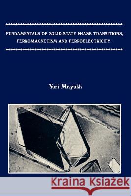 Fundamentals of Solid-State Phase Transitions, Ferromagnetism and Ferroelectricity Mnyukh, Yuri 9780759602182