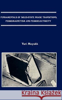 Fundamentals of Solid-State Phase Transitions, Ferromagnetism and Ferroelectricity Mnyukh, Yuri 9780759602199 Authorhouse
