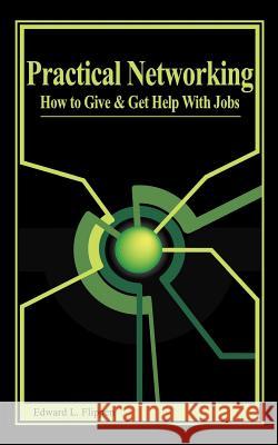 Practical Networking: How to Give and Get Help with Jobs Flippen, Edward L. 9780759602731 Authorhouse