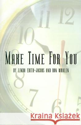 Make Time for You: Every 90 Days Linda Edith-Jacobs, Ron Whalen 9780759602809 AuthorHouse