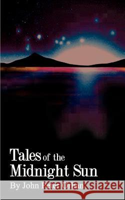 Tales of the Midnight Sun John Peter Orban 9780759603400 Authorhouse