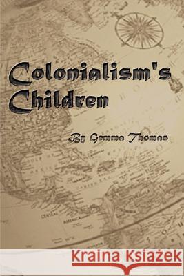 Colonialism's Children Gemma Thomas 9780759603653