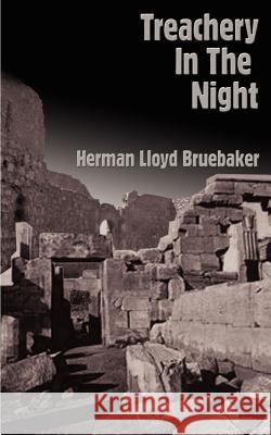 Treachery in the Night Herman Lloyd Bruebaker 9780759604209 Authorhouse