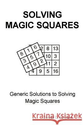 Solving Magic Squares: Generic Solutions to Solving Magic Squares Simpson, Donald C. 9780759604285