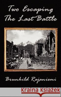 Two Escaping the Last Battle Brunhild Rajaniemi 9780759605596 Authorhouse