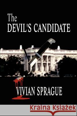 The Devil's Candidate Vivian Sprague 9780759605718 Authorhouse