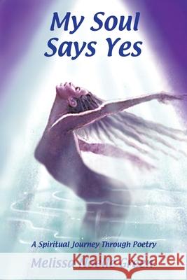 My Soul Says Yes Melissa Noelle Green 9780759606012 Authorhouse