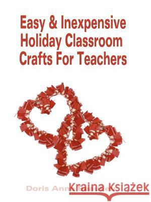 Easy and Inexpensive Holiday Classroom Crafts for Teachers: Four Years of Classroom Testing Beaulieu, Doris Anne 9780759606814