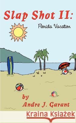 Slap Shot II : Florida Vacation Andre J. Garant 9780759609280 