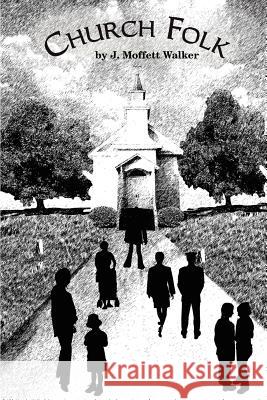 Church Folk J. Moffett Walker 9780759610514 Authorhouse