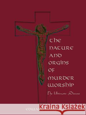 The Nature and Origins of Murder Worship: The Ultimate Disease Haas, Edward N. 9780759610804 Authorhouse