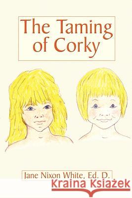 The Taming of Corky Jane Nixon White 9780759610958 Authorhouse