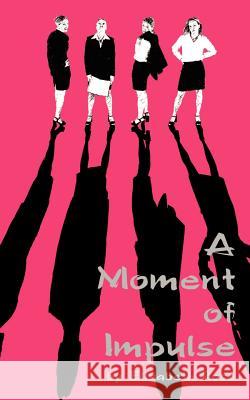 A Moment of Impulse Elizabeth Rose 9780759611696 Authorhouse