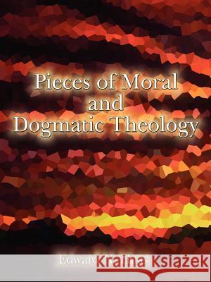 Pieces of Moral & Dogmatic Theology Edward N. Haas 9780759611894 Authorhouse