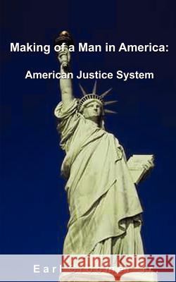 Making of a Man in America: American Justice System Groomer, Earl, Jr. 9780759611955 Authorhouse