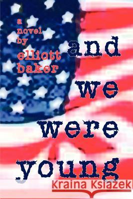 And We Were Young Elliott Baker 9780759612495 Authorhouse