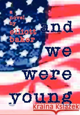 And We Were Young Elliott Baker 9780759612501 Authorhouse