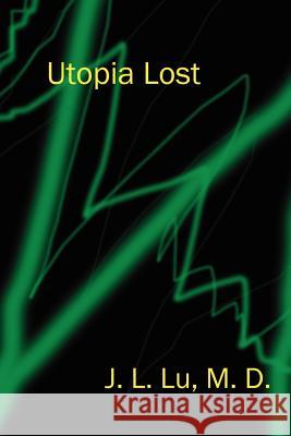 Utopia Lost J. L. Lu 9780759613164 Authorhouse