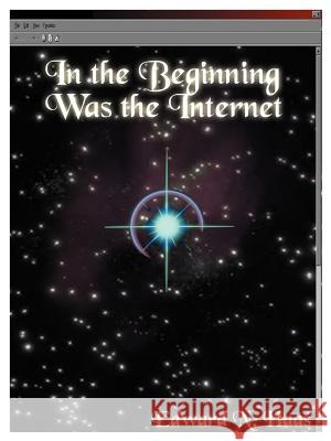 In the Beginning Was the Internet: A Series of Theological Discussions Haas, Edward N. 9780759613744 Authorhouse