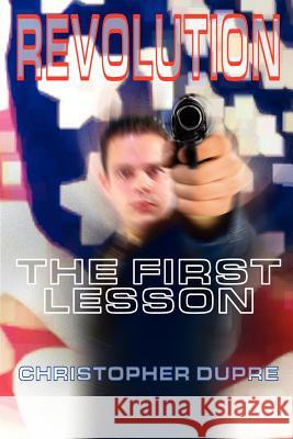 Revolution: The First Lesson Dupre, Christopher 9780759614192 Authorhouse