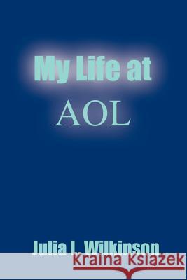 My Life at AOL Julia L. Wilkinson 9780759615250 Authorhouse