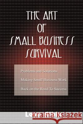 The Art of Small Business Survival Leon Albin 9780759615588 Authorhouse