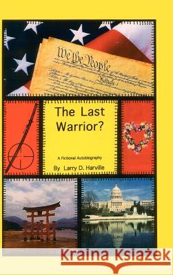 The Last Warrior? Larry D. Harville 9780759615847