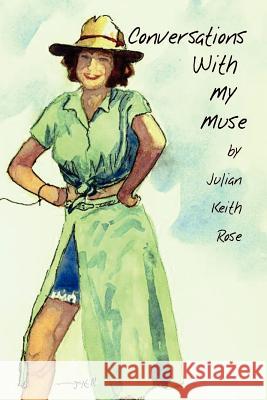 Conversations with My Muse Julian Keith Rose 9780759616370 Authorhouse